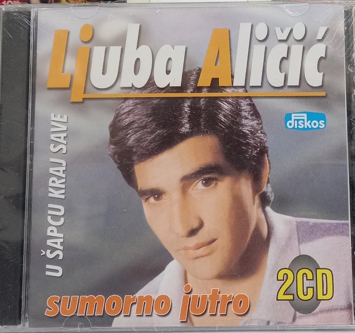 2 X CD Ljuba Alicic - U sapcu kraj Save Sumorno jutro